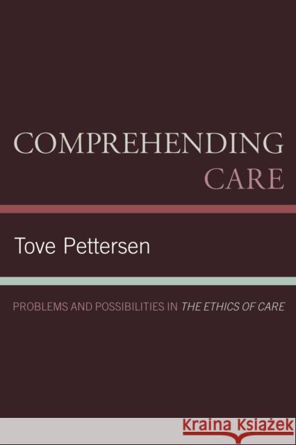 Comprehending Care: Problems and Possibilities in The Ethics of Care Pettersen, Tove 9780739126158 Lexington Books - książka