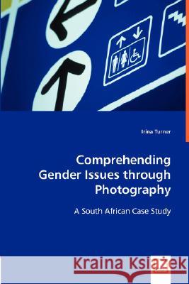 Comprehending Gender Issues through Photography Irina Turner 9783836488198 VDM Verlag Dr. Mueller E.K. - książka