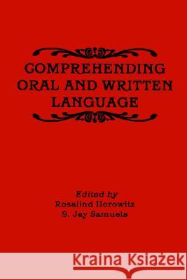 Comprehending Oral and Written Language Rosalind Horowitz, S. Jay  Samuels 9780123561107 Elsevier Science Publishing Co Inc - książka