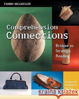 Comprehension Connections: Bridges to Strategic Reading Tanny McGregor Stephanie Harvey 9780325008875 Heinemann - książka