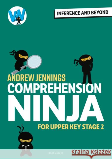 Comprehension Ninja: Inference and Beyond for Upper KS2 Andrew Jennings 9781801995733 Bloomsbury Publishing PLC - książka
