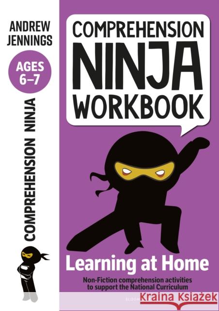 Comprehension Ninja Workbook for Ages 6-7: Comprehension activities to support the National Curriculum at home Andrew Jennings 9781472985019 Bloomsbury Publishing PLC - książka