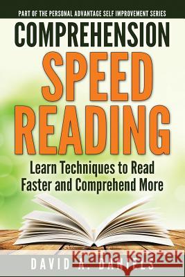 Comprehension Speed Reading: Learn Techniques to Read Faster and Comprehend More David a. Daniels 9781502964311 Createspace - książka