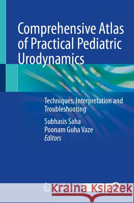 Comprehensive Atlas of Practical Pediatric Urodynamics: Techniques, Interpretation and Troubleshooting Subhasis Saha Poonam Guh 9789819527083 Springer - książka