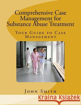 Comprehensive Case Management for Substance Abuse Treatment John Smith 9781508620532 Createspace Independent Publishing Platform - książka