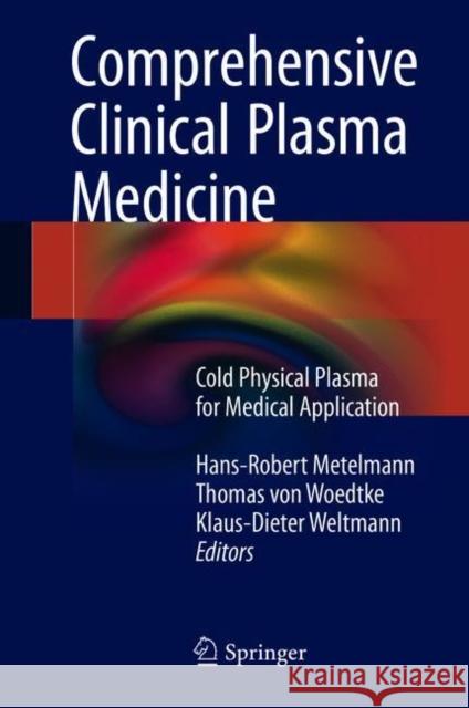 Comprehensive Clinical Plasma Medicine: Cold Physical Plasma for Medical Application Metelmann, Hans-Robert 9783319676265 Springer - książka