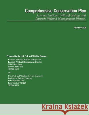 Comprehensive Conservation Plan- Lacreek National Wildlife Refuge and Lacreek Wetland Management District U S Fish & Wildlife Service 9781484943021 Createspace - książka