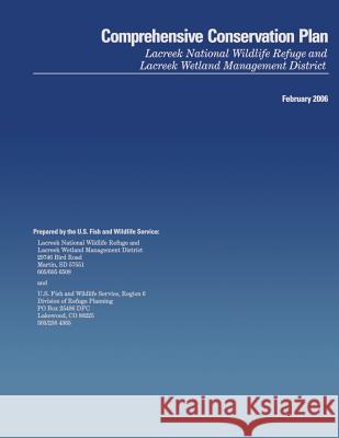 Comprehensive Conservation Plan: Lacreek National Wildlife Refuge and Lacreek Wetland Management District U S Fish & Wildlife Service 9781505721867 Createspace - książka