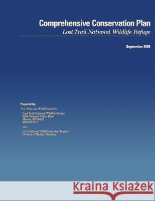 Comprehensive Conservation Plan: Lost Trail National Wildlife Refuge U S Fish & Wildlife Service 9781484856802 Createspace - książka