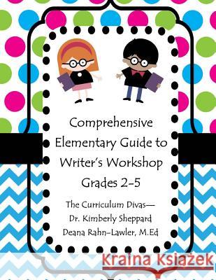 Comprehensive Elementary Guide to Writer's Workshop Grades 2-5: Resources for Domains, Building Craft, and Conventions Dr Kimberly D. Sheppard Deana M. Rahn-Lawler 9781499374056 Createspace - książka