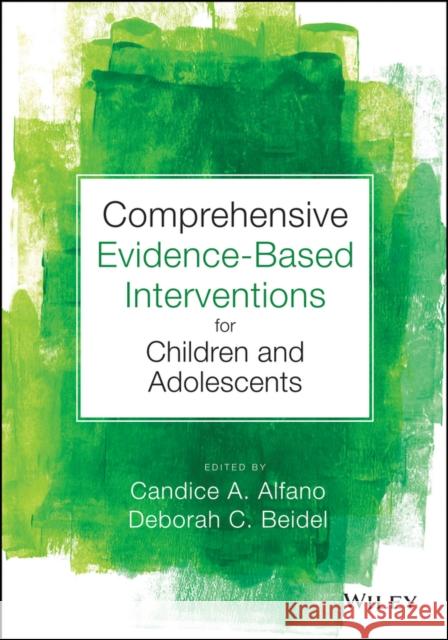 Comprehensive Evidence-Based Interventions for Children and Adolescents Alfano, Candice A. 9781118487563 John Wiley & Sons - książka