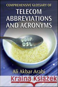 Comprehensive Glossary of Telecom Abbreviations and Acronyms Ali Akbar Arabi 9781420058666 Auerbach Publications - książka