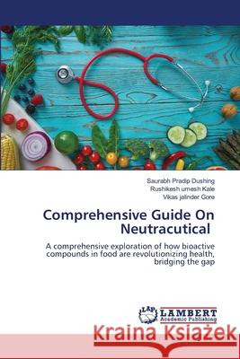 Comprehensive Guide On Neutracutical Dushing, Saurabh Pradip, Kale, Rushikesh umesh, Gore, Vikas jalinder 9786208454104 LAP Lambert Academic Publishing - książka