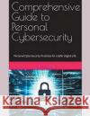 Comprehensive Guide to Personal Cybersecurity: Personal Cybersecurity Practices for a Safer Digital Life Rick Spair   9798223990499 Rick Spair
