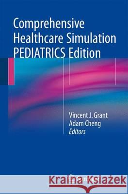 Comprehensive Healthcare Simulation: Pediatrics Grant, Vincent J. 9783319241852 Springer - książka