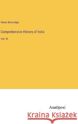 Comprehensive History of India: Vol. III Henry Beveridge   9783382164157 Anatiposi Verlag - książka