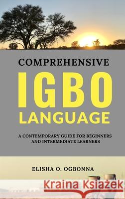 Comprehensive Igbo Language Elisha O. Ogbonna 9781777277123 Prinoelio Press - książka