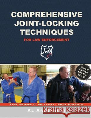 Comprehensive Joint-Locking Techniques for Law Enforcement: From Training to Street Al Arsenault 9781778100611 Al Arsenault - książka