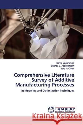 Comprehensive Literature Survey of Additive Manufacturing Processes Mohammed, Sema 9783659941047 LAP Lambert Academic Publishing - książka