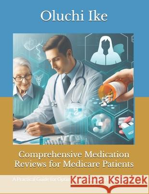 Comprehensive Medication Reviews for Medicare Patients: A Practical Guide for Optimizing Medication Management Oluchi Ike 9798335324687 Independently Published - książka