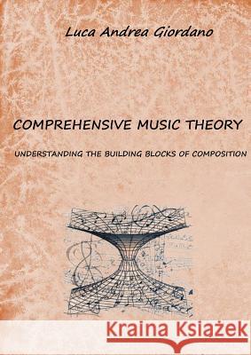 Comprehensive music theory: understanding the building blocks of composition Giordano, Luca Andrea 9781785076794 New Generation Publishing - książka