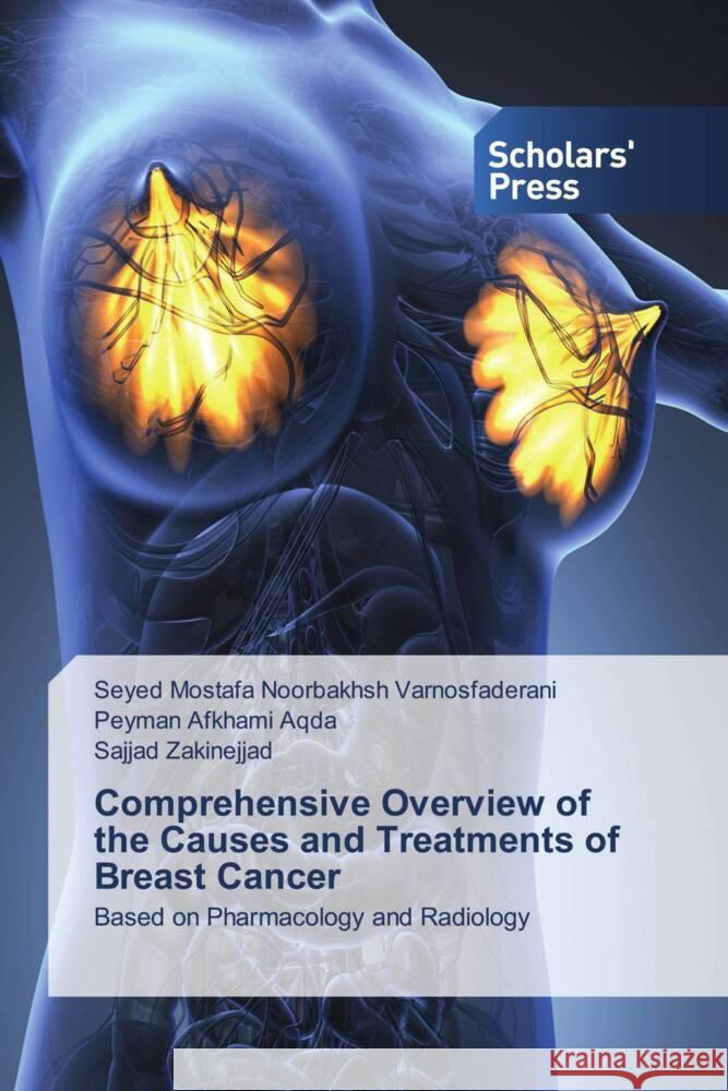 Comprehensive Overview of the Causes and Treatments of Breast Cancer Varnosfaderani, Seyed Mostafa Noorbakhsh, Aqda, Peyman Afkhami, Zakinejjad, Sajjad 9786205524794 Scholars' Press - książka