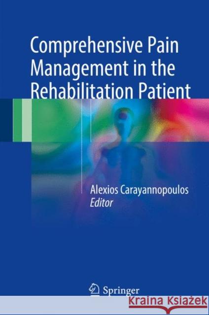 Comprehensive Pain Management in the Rehabilitation Patient Alexios Carayannopoulo 9783319167831 Springer - książka