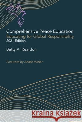 Comprehensive Peace Education: Educating for Global Responsibility Betty Reardon 9781732962224 Peace Knowledge Press - książka