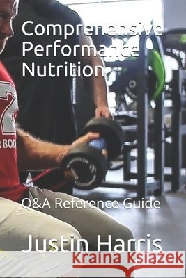 Comprehensive Performance Nutrition: Q&A Reference Guide Justin Harris 9781081550516 Independently Published - książka
