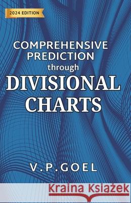 Comprehensive Prediction through Divisional Charts: An original research in divisional charts V. P. Goel 9788197334740 Performonks Education and Consulting Services - książka