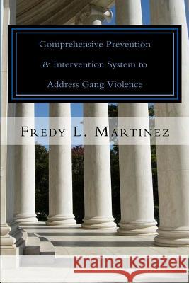 Comprehensive Prevention & Intervention System to Address Gang Violence: OJJDP comprehensive model explained easy from a system approach Martinez MS, Fredy L. 9781512134322 Createspace - książka