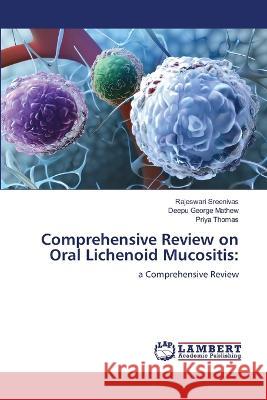 Comprehensive Review on Oral Lichenoid Mucositis: Sreenivas, Rajeswari, Mathew, Deepu George, Thomas, Priya 9786206161134 LAP Lambert Academic Publishing - książka