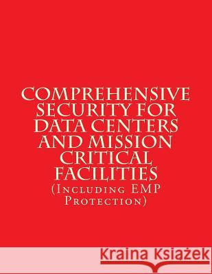 Comprehensive Security for Data Centers and Mission Critical Facilities: (Including EMP Protection) Ayala, Luis 9781987617597 Createspace Independent Publishing Platform - książka