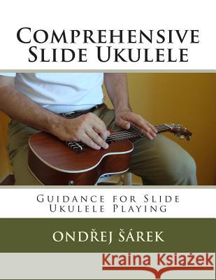 Comprehensive Slide Ukulele: Guidance for Slide Ukulele Playing Ondrej Sarek 9781478208778 Createspace - książka