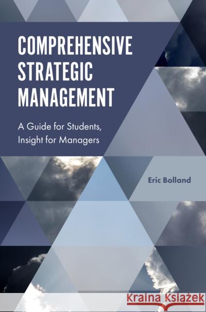 Comprehensive Strategic Management: A Guide for Students, Insight for Managers Eric J. Bolland 9781787142251 Emerald Group Publishing - książka