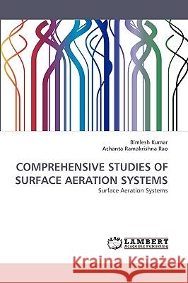 Comprehensive Studies of Surface Aeration Systems Bimlesh Kumar, Achanta Ramakrishna Rao 9783838360522 LAP Lambert Academic Publishing - książka