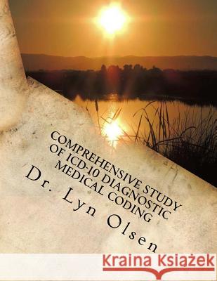 Comprehensive Study of ICD-10 Diagnostic Medical Coding: For Physicians and Outpatient Services Dr Lyn Olsen 9780692241172 Comprehensive Study of ICD-1 Diagnostic Medi - książka