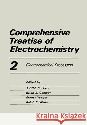 Comprehensive Treatise of Electrochemistry: Electrochemical Processing Bockris, John 9781468437874 Springer - książka