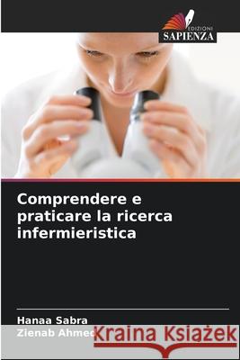 Comprendere e praticare la ricerca infermieristica Hanaa Sabra Zienab Ahmed 9786207905690 Edizioni Sapienza - książka