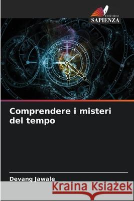 Comprendere i misteri del tempo Devang Jawale 9786207596416 Edizioni Sapienza - książka