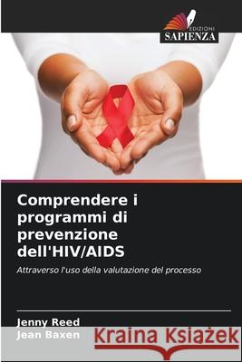 Comprendere i programmi di prevenzione dell'HIV/AIDS Reed, Jenny, Baxen, Jean 9786208929732 Edizioni Sapienza - książka