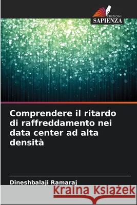 Comprendere il ritardo di raffreddamento nei data center ad alta densità Ramaraj, Dineshbalaji 9786209358173 Edizioni Sapienza - książka
