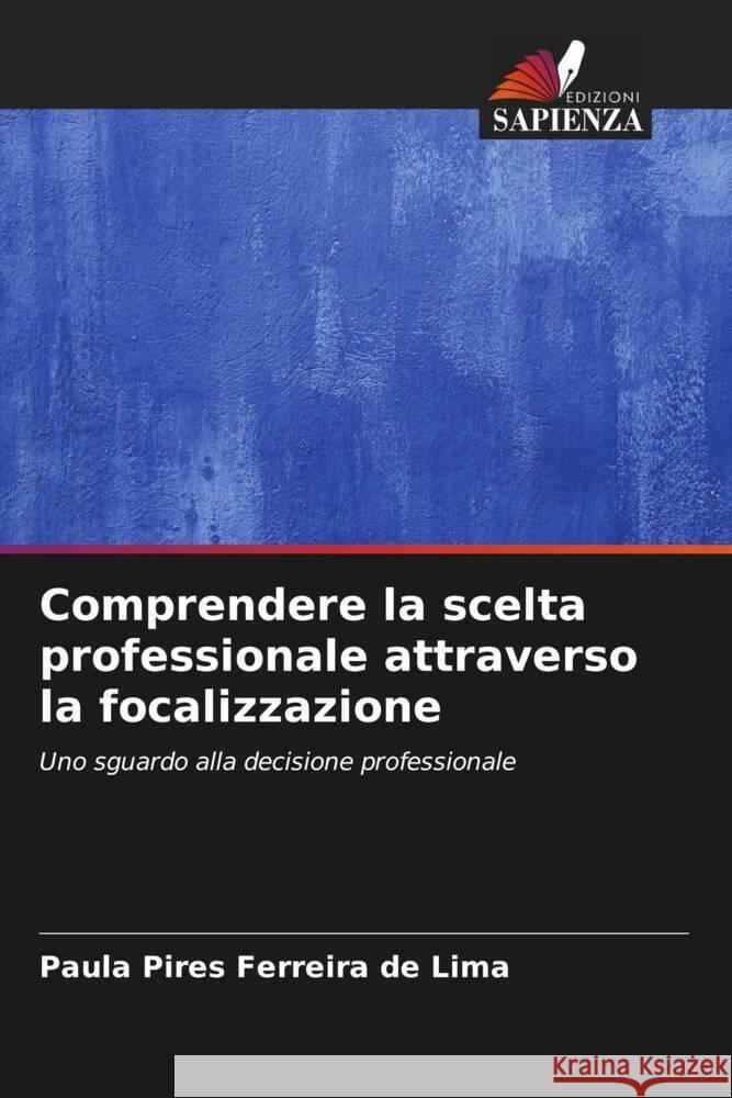 Comprendere la scelta professionale attraverso la focalizzazione Pires Ferreira de Lima, Paula 9786208206413 Edizioni Sapienza - książka