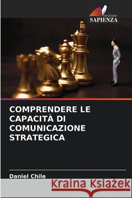 Comprendere Le Capacit? Di Comunicazione Strategica Daniel Chile 9786207869107 Edizioni Sapienza - książka