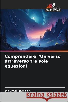 Comprendere l'Universo attraverso tre sole equazioni Mourad Hamdan   9786206273257 Edizioni Sapienza - książka