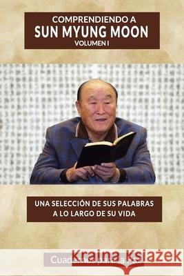 Comprendiendo a Sun Myung Moon Vol. 1 Miguel Calv Calpe Sun Myung Moon 9788412359053 Editorial Cuadernos Para La Paz - książka