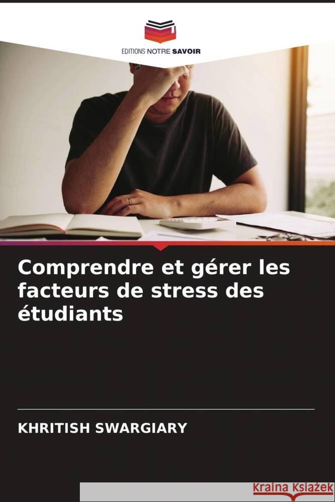Comprendre et g?rer les facteurs de stress des ?tudiants Khritish Swargiary 9786206661665 Editions Notre Savoir - książka