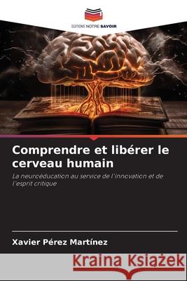 Comprendre et libérer le cerveau humain Pérez Martínez, Xavier 9786208678920 Editions Notre Savoir - książka