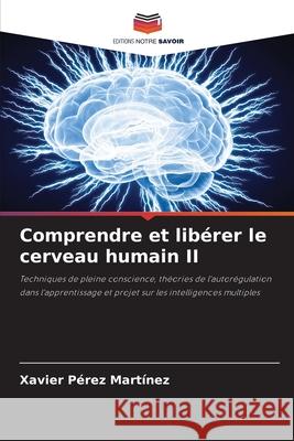 Comprendre et libérer le cerveau humain II Pérez Martínez, Xavier 9786208905903 Editions Notre Savoir - książka