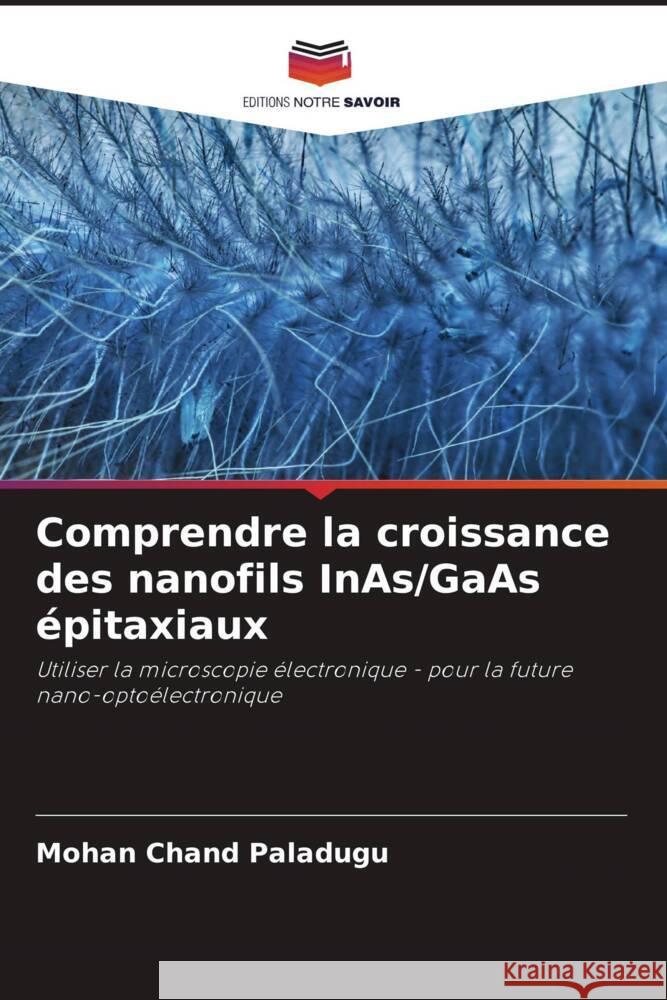Comprendre la croissance des nanofils InAs/GaAs épitaxiaux Paladugu, Mohan _hand 9786203329681 Editions Notre Savoir - książka